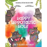 Happy Hippotastic Holi!: How to Celebrate with Consent