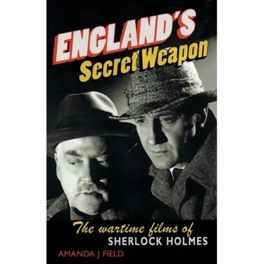 England's Secret Weapon: The Wartime Films of Sherlock Holmes