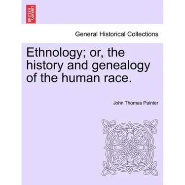 Ethnology; Or, the History and Genealogy of the Human Race.