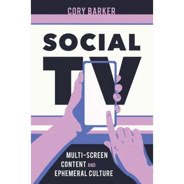 Social TV: Multi-Screen Content and Ephemeral Culture