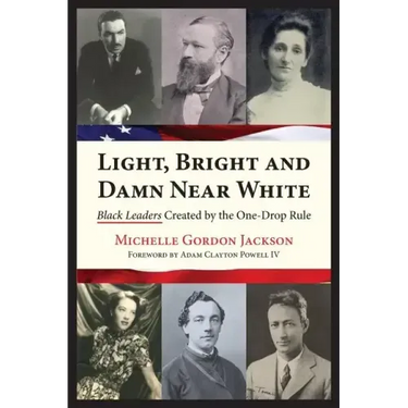 Light, Bright and Damn Near White: Black Leaders Created by the One-Drop Rule