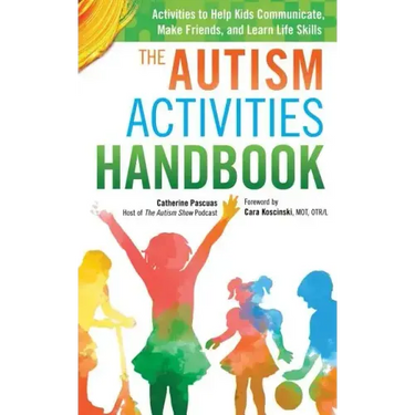 The Autism Activities Handbook: Activities to Help Kids Communicate, Make Friends, and Learn Life Skills
