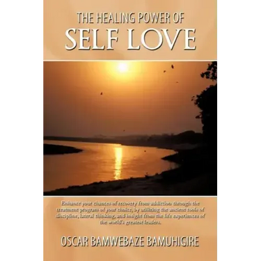 The Healing Power Of Self Love: Enhance your chances of recovery from addiction through the treatment program of your choice, by utilizing the ancient