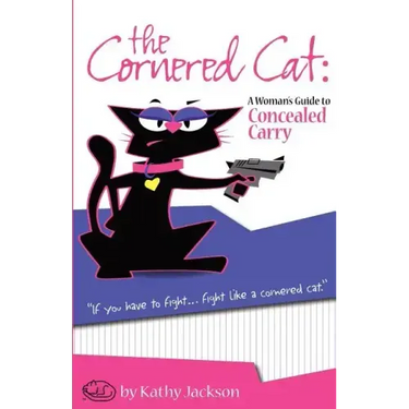 The Cornered Cat: A Woman's Guide to Concealed Carry