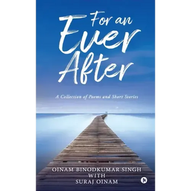 For an Ever After: A Collection of Poems and Short Stories