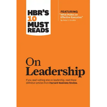 Hbr's 10 Must Reads on Leadership (with Featured Article What Makes an Effective Executive, by Peter F. Drucker)
