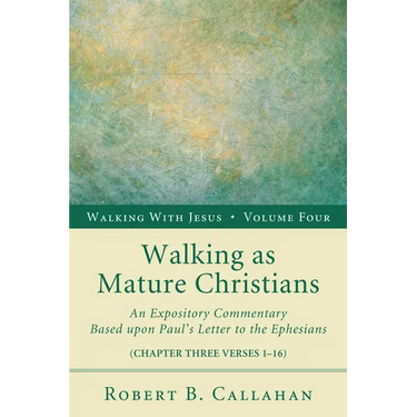 Walking as Mature Christians: An Expository Commentary Based Upon Paul's Letter to the Ephesians