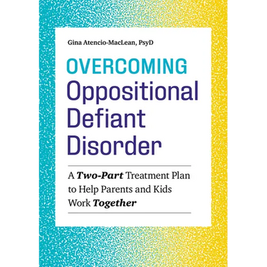 Overcoming Oppositional Defiant Disorder: A Two-Part Treatment Plan to Help Parents and Kids Work Together