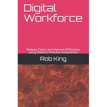 Digital Workforce: Reduce Costs and Improve Efficiency using Robotic Process Automation
