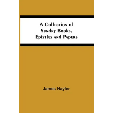 A Collection Of Sundry Books, Epistles And Papers