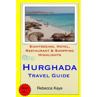 Hurghada Travel Guide: Sightseeing, Hotel, Restaurant & Shopping Highlights