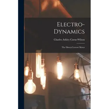 Electro-Dynamics; the Direct-Current Motor