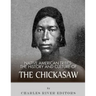 Native American Tribes: The History and Culture of the Chickasaw