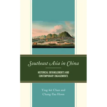 Southeast Asia in China: Historical Entanglements and Contemporary Engagements