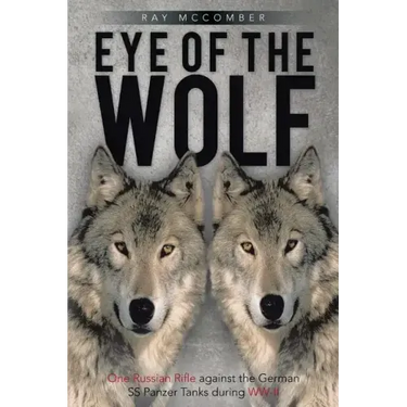 Eye of the Wolf: One Russian Rifle Against the German SS Panzer Tanks During WW-II