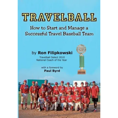 Travelball: How to Start and Manage a Successful Travel Baseball Team