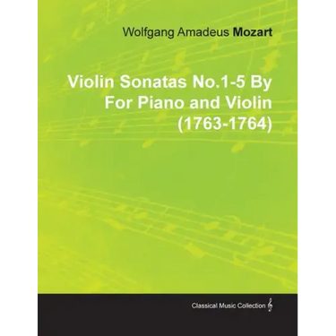 Violin Sonatas No.1-5 by Wolfgang Amadeus Mozart for Piano and Violin (1763-1764)