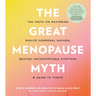 The Great Menopause Myth: The Truth on Mastering Midlife Hormonal Mayhem, Beating Uncomfortable Symptoms, and Aging to Thrive