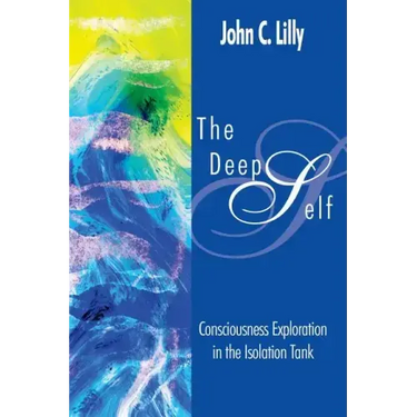 The Deep Self: Consciousness Exploration in the Isolation Tank