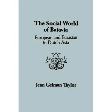 The Social World of Batavia: European and Eurasian in Dutch Asia