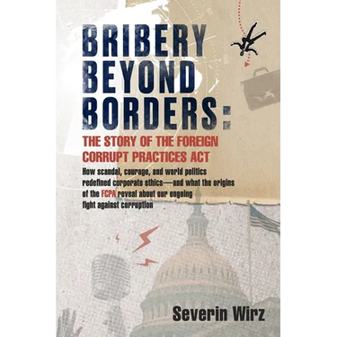 Bribery Beyond Borders: The Story of the Foreign Corrupt Practices Act