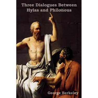 Three Dialogues Between Hylas and Philonous (in Opposition to Skeptics and Atheists)