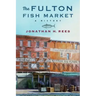 The Fulton Fish Market: A History