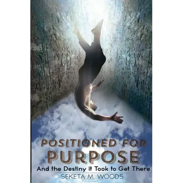 Positioned for Purpose: And The Destiny It Took To Get There