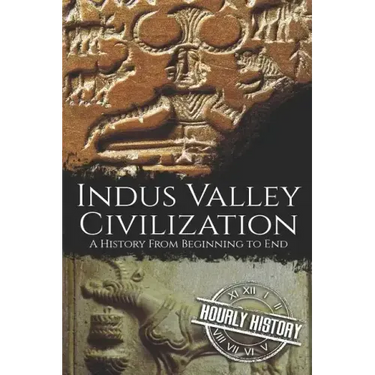 Indus Valley Civilization: A History from Beginning to End