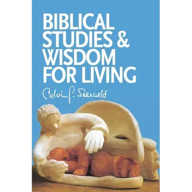 Biblical Studies and Wisdom for Living: Sundry Writings and Occasional Lectures
