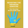 Revisiting The Rwandan Genocide: How Churches Became Death Traps