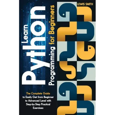 Learn programming Python for beginners: The Ultimate and Complete Tutorial to Easily Get the Python Intermediate Level with Step-by-Step Practical Exe