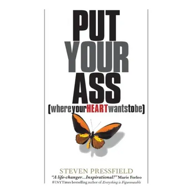 Put Your Ass Where Your Heart Wants to Be