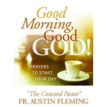 Good Morning, Good God! Prayers to Start Your Day