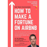 How to Make a Fortune on Airbnb: Your step-by-step guide filled with Tips & Tricks to outperform your competition and become the #1 Airbnb host in you