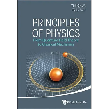 Principles of Physics: From Quantum Field Theory to Classical Mechanics