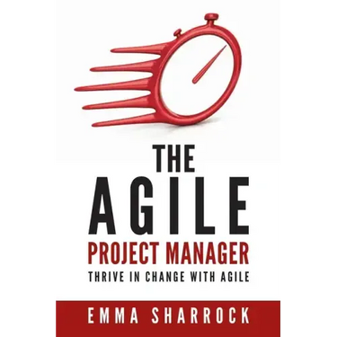 The Agile Project Manager: Thrive in change with Agile