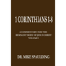 1 Corinthians 1-8: A Commentary For The Remnant Body of Jesus Christ, Volume 1