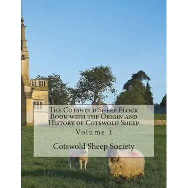 The Cotswold Sheep Flock Book with the Origin and History of Cotswold Sheep: Volume 1