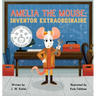 Amelia the Mouse: Inventor Extraordinaire