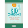 Kid Confidence: Help Your Child Make Friends, Build Resilience, and Develop Real Self-Esteem (16pt Large Print Edition)