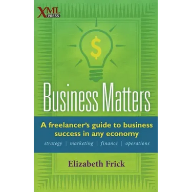 Business Matters: A Freelancer's Guide to Business Success in Any Economy