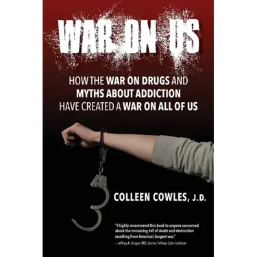 War on Us: How the War on Drugs and Myths About Addiction Have Created a War on All of Us