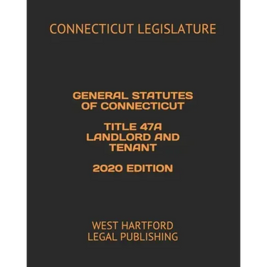 General Statutes of Connecticut Title 47a Landlord and Tenant 2020 Edition: West Hartford Legal Publishing
