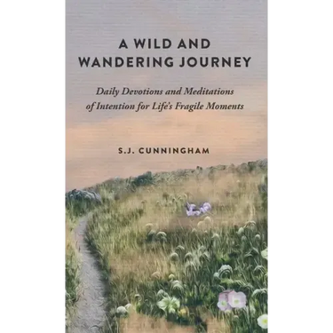 A Wild and Wandering Journey: Daily Devotions and Meditations of Intention for Life's Fragile Moments