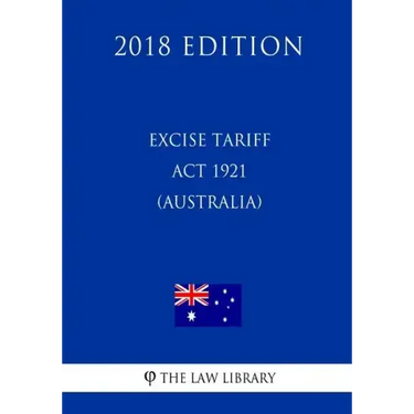 Excise Tariff ACT 1921 (Australia) (2018 Edition)