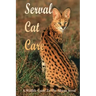 Serval Cat Care: A Wildlife Guide To The African Serval: Facts About The Exotic Breed