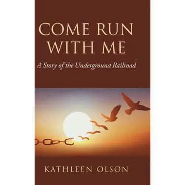 Come Run with Me: A Story of the Underground Railroad