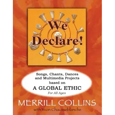 We Declare!: Songs, Chants, Dances and Multimedia Projects based on A Global Ethic
