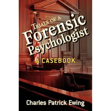 Trials of a Forensic Psychologist: A Casebook